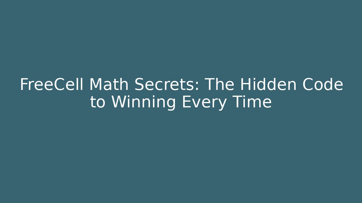 FreeCell Math Secrets: The Hidden Code to Winning Every Time