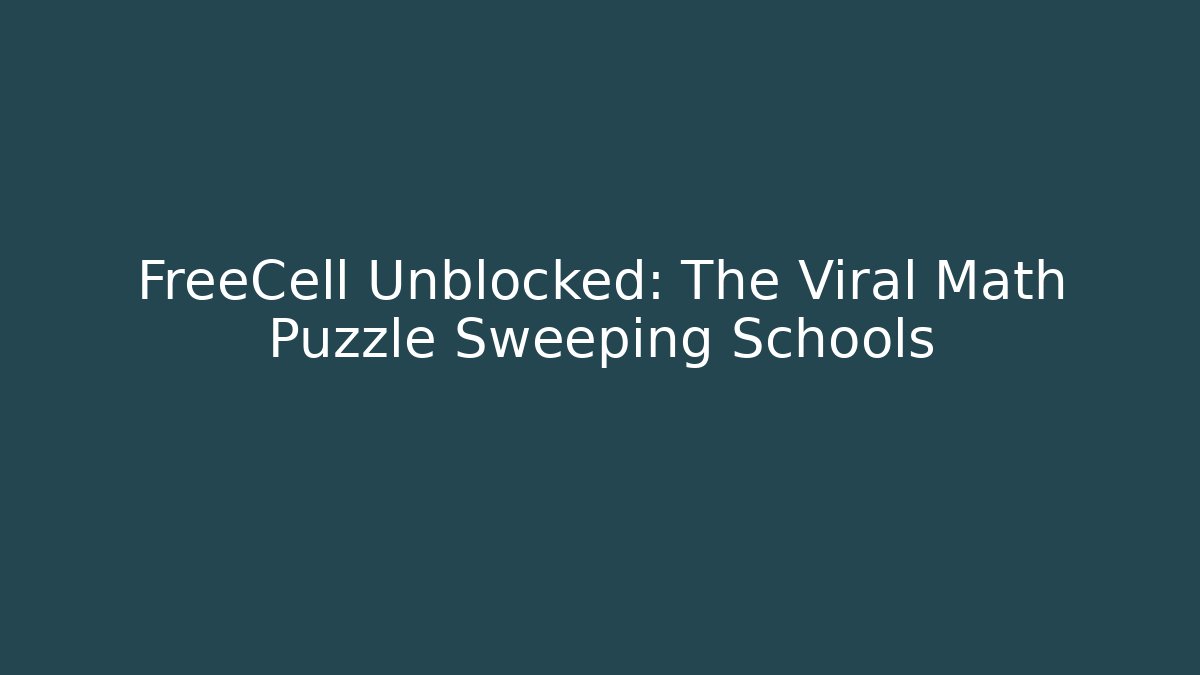FreeCell Unblocked: The Viral Math Puzzle Sweeping Schools - Create More Assets