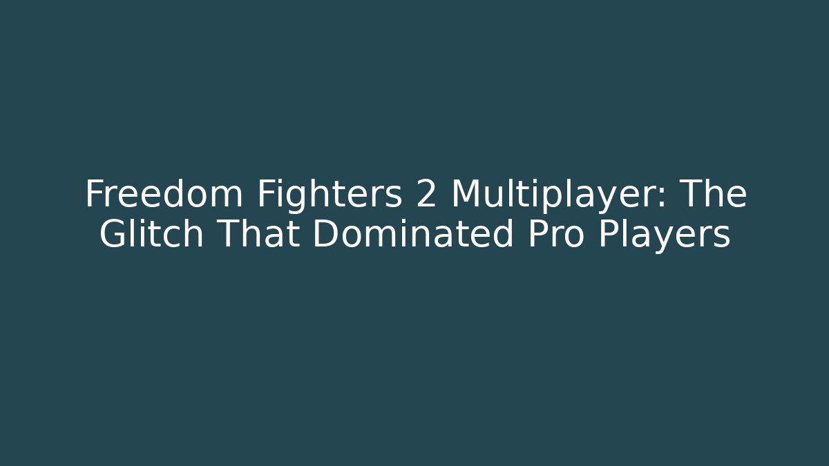 Freedom Fighters 2 Multiplayer: The Glitch That Dominated Pro Players