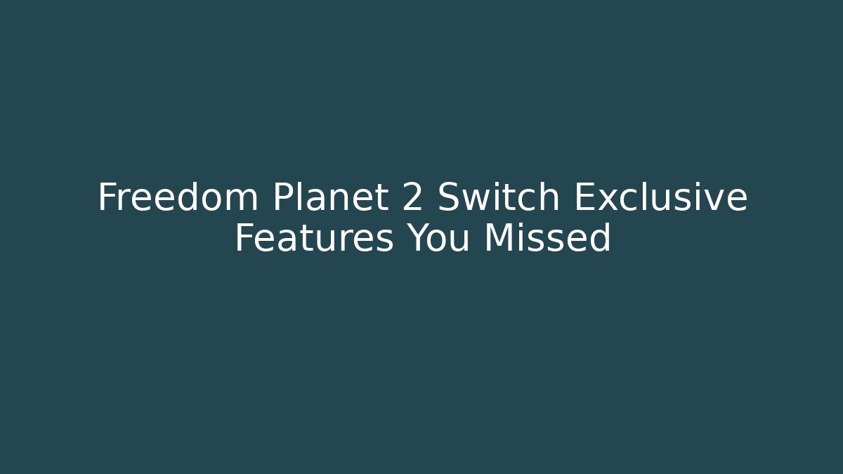 Freedom Planet 2 Switch Exclusive Features You Missed - Create More Assets