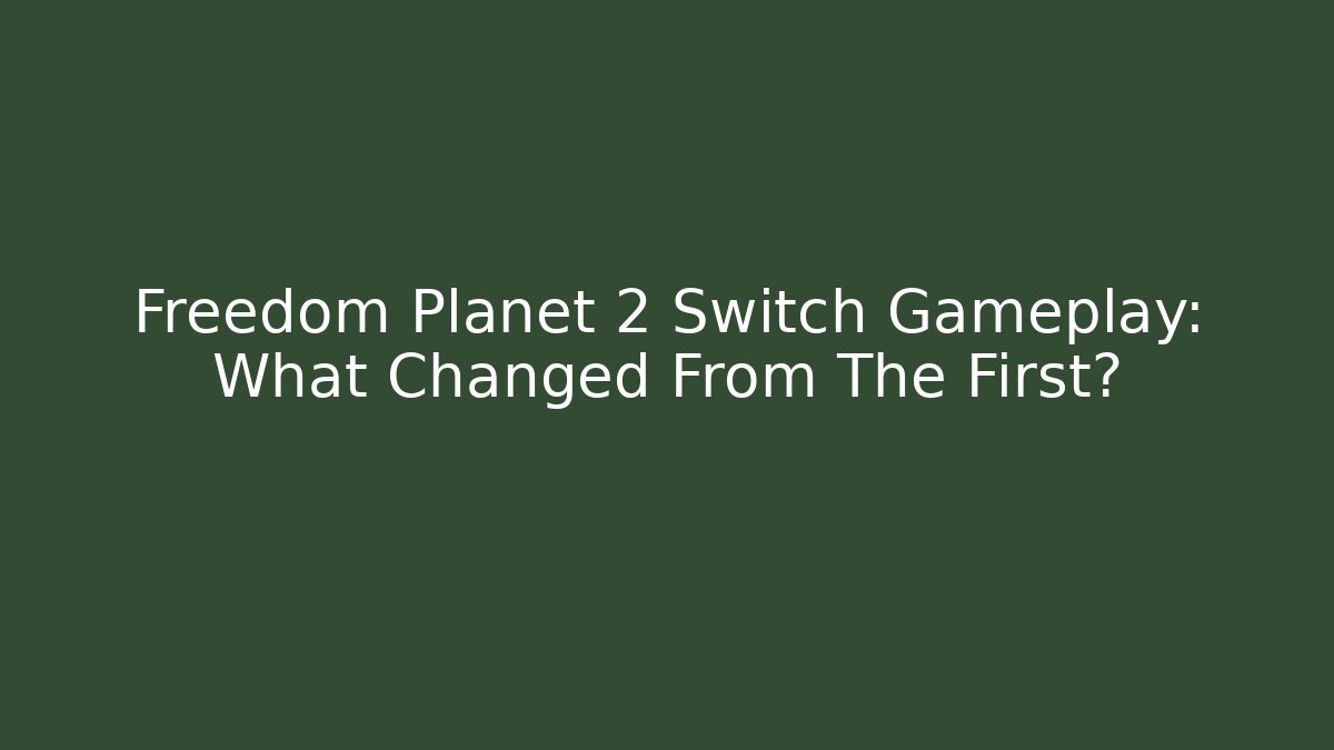 Freedom Planet 2 Switch Gameplay: What Changed From The First?