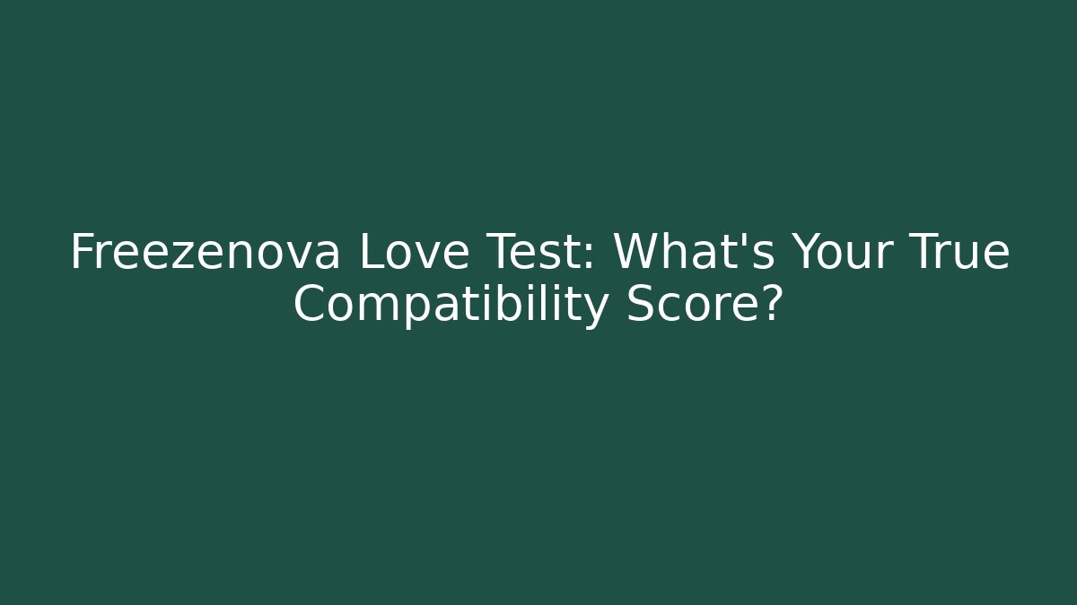Freezenova Love Test: What's Your True Compatibility Score?