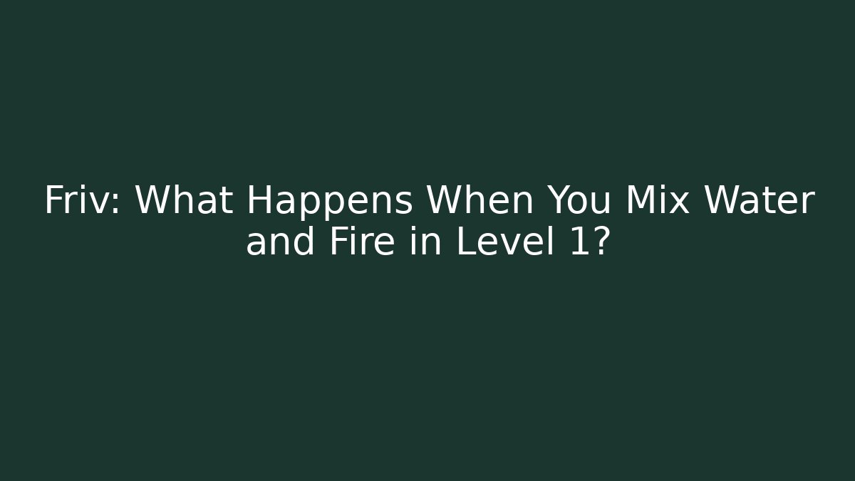 Friv: What Happens When You Mix Water and Fire in Level 1?