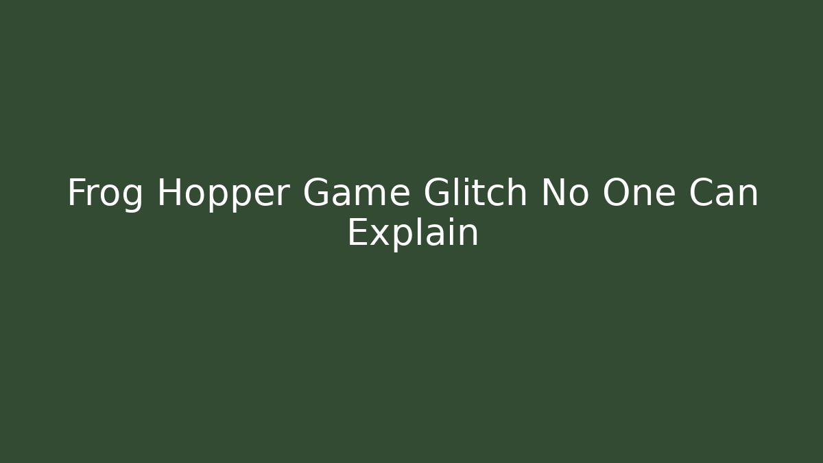 Frog Hopper Game Glitch No One Can Explain