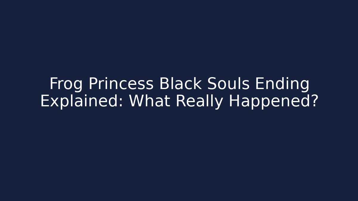 Frog Princess Black Souls Ending Explained: What Really Happened?