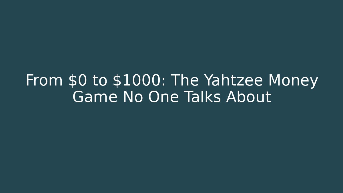 From $0 to $1000: The Yahtzee Money Game No One Talks About