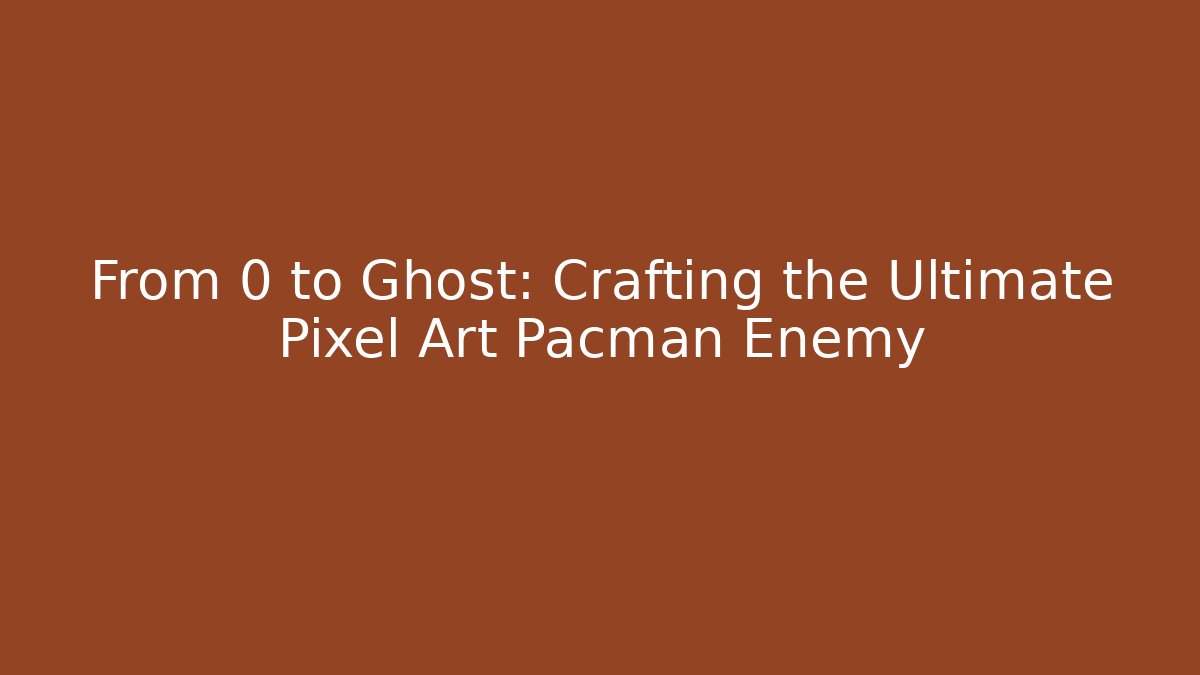 From 0 to Ghost: Crafting the Ultimate Pixel Art Pacman Enemy