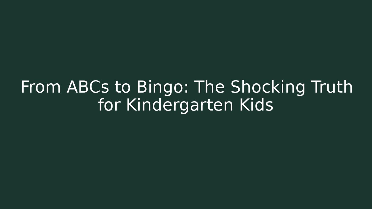 From ABCs to Bingo: The Shocking Truth for Kindergarten Kids