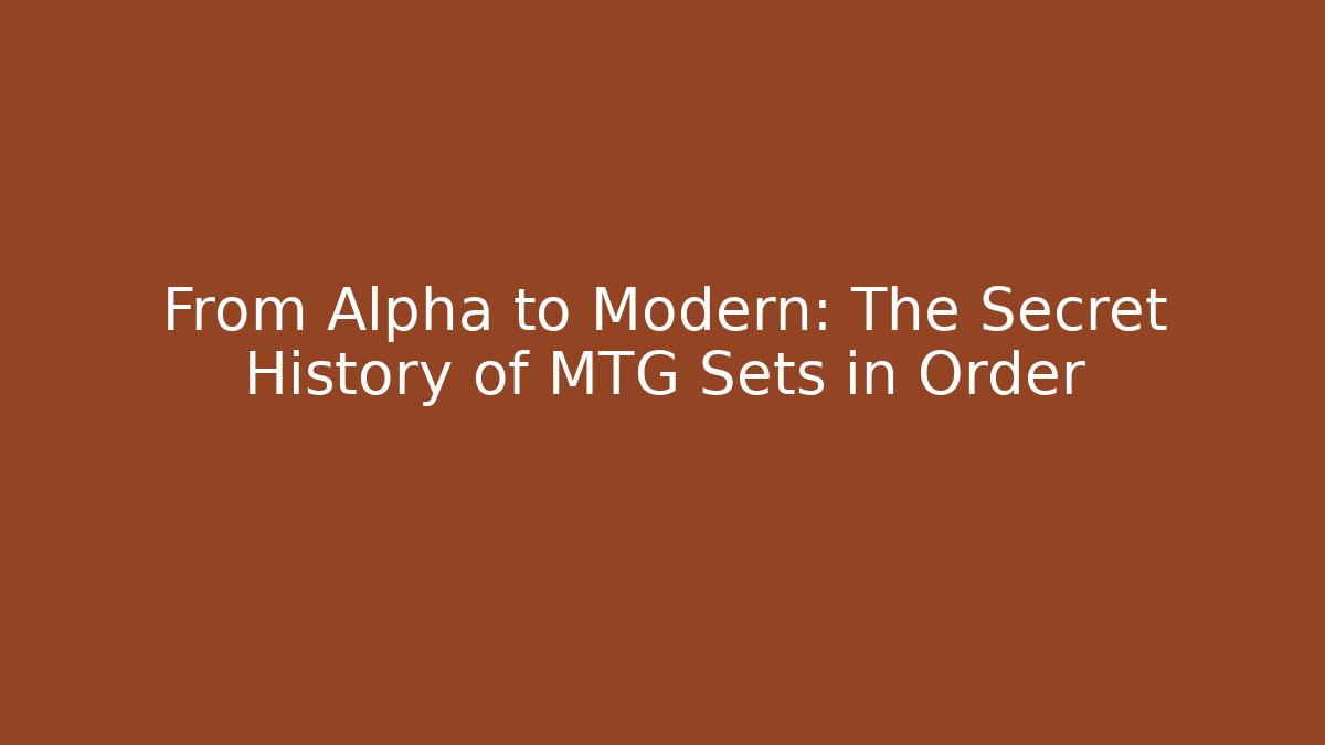 From Alpha to Modern: The Secret History of MTG Sets in Order
