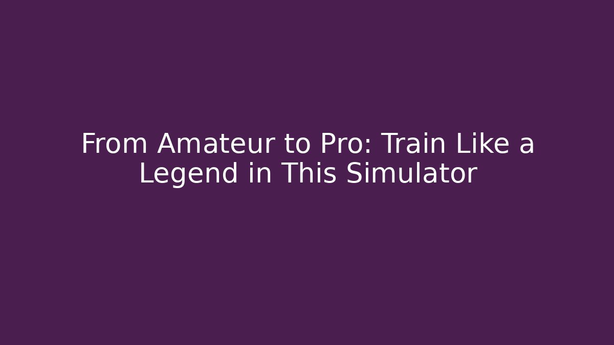 From Amateur to Pro: Train Like a Legend in This Simulator