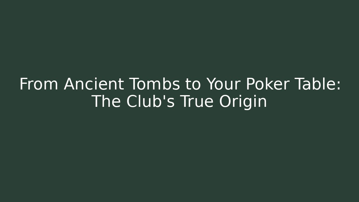 From Ancient Tombs to Your Poker Table: The Club's True Origin