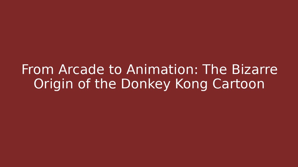 From Arcade to Animation: The Bizarre Origin of the Donkey Kong Cartoon