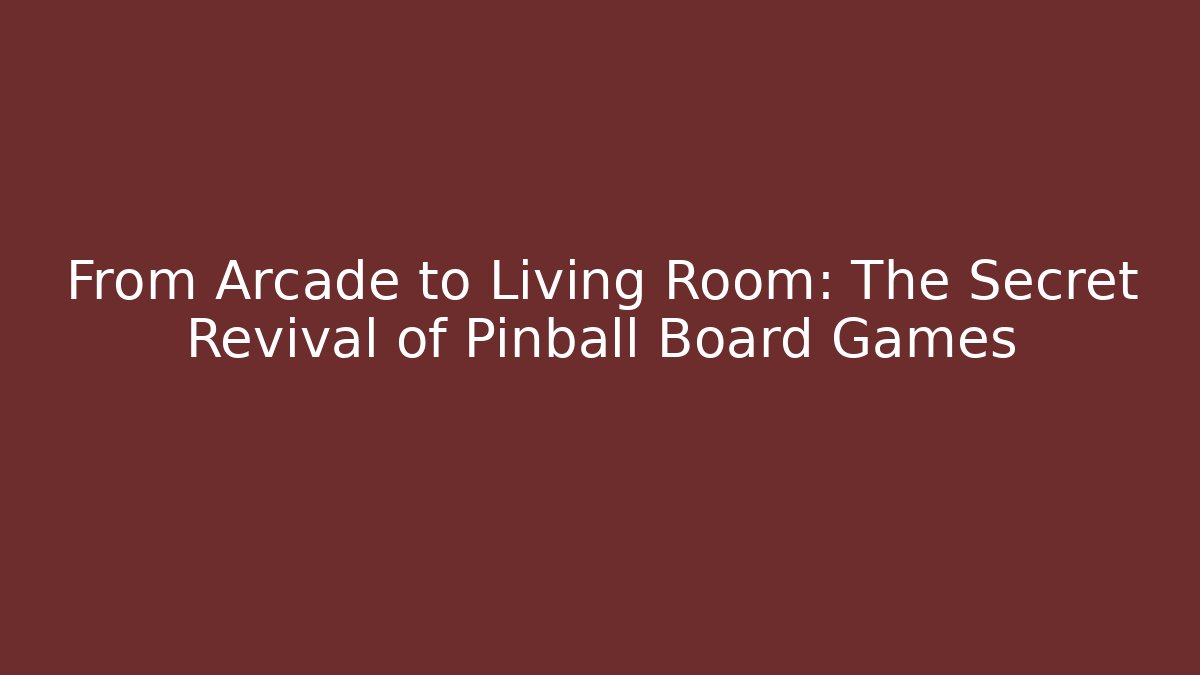 From Arcade to Living Room: The Secret Revival of Pinball Board Games