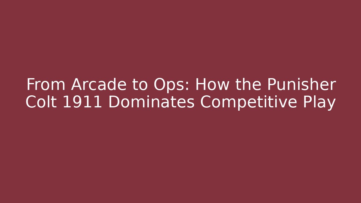 From Arcade to Ops: How the Punisher Colt 1911 Dominates Competitive Play