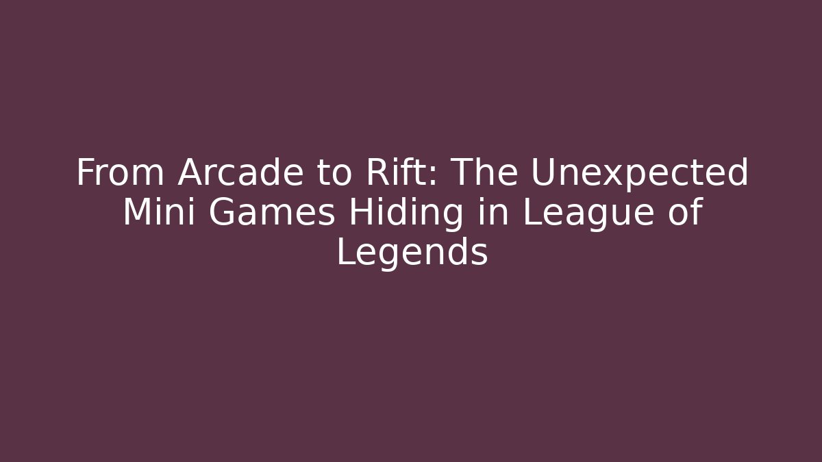 From Arcade to Rift: The Unexpected Mini Games Hiding in League of Legends