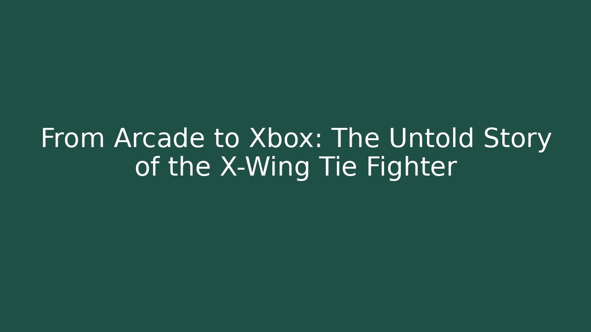 From Arcade to Xbox: The Untold Story of the X-Wing Tie Fighter