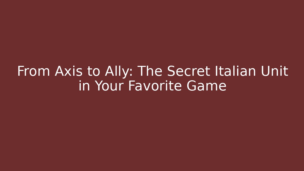 From Axis to Ally: The Secret Italian Unit in Your Favorite Game