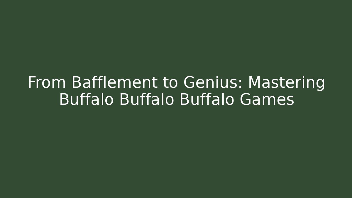 From Bafflement to Genius: Mastering Buffalo Buffalo Buffalo Games - Create More Assets