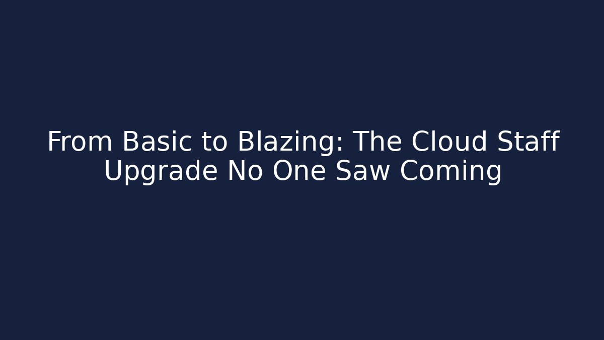 From Basic to Blazing: The Cloud Staff Upgrade No One Saw Coming - Create More Assets
