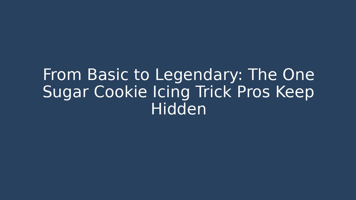 From Basic to Legendary: The One Sugar Cookie Icing Trick Pros Keep Hidden