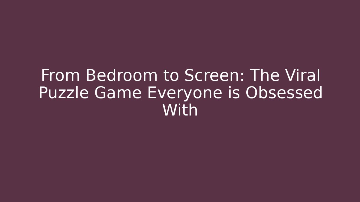 From Bedroom to Screen: The Viral Puzzle Game Everyone is Obsessed With