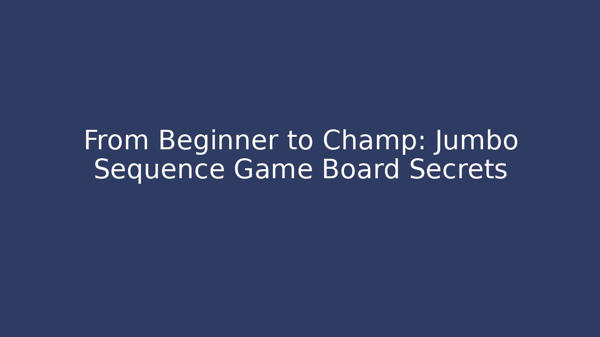 From Beginner to Champ: Jumbo Sequence Game Board Secrets