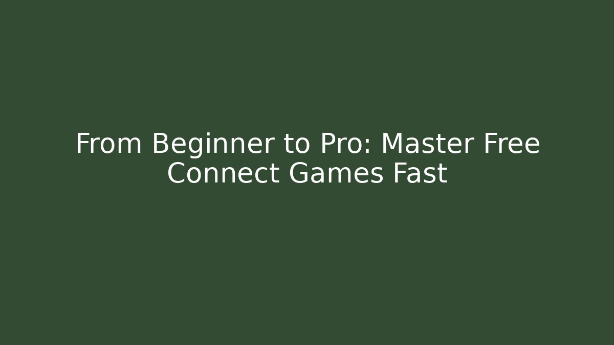 From Beginner to Pro: Master Free Connect Games Fast