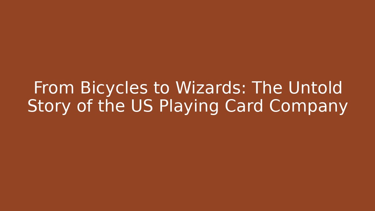 From Bicycles to Wizards: The Untold Story of the US Playing Card Company