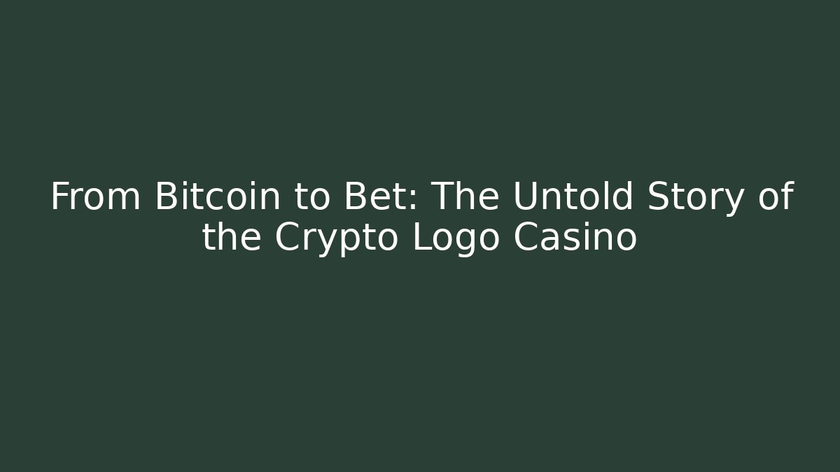 From Bitcoin to Bet: The Untold Story of the Crypto Logo Casino