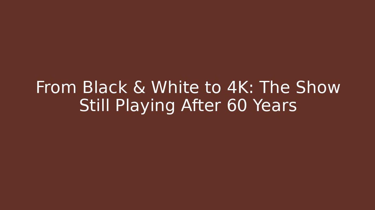 From Black & White to 4K: The Show Still Playing After 60+ Years