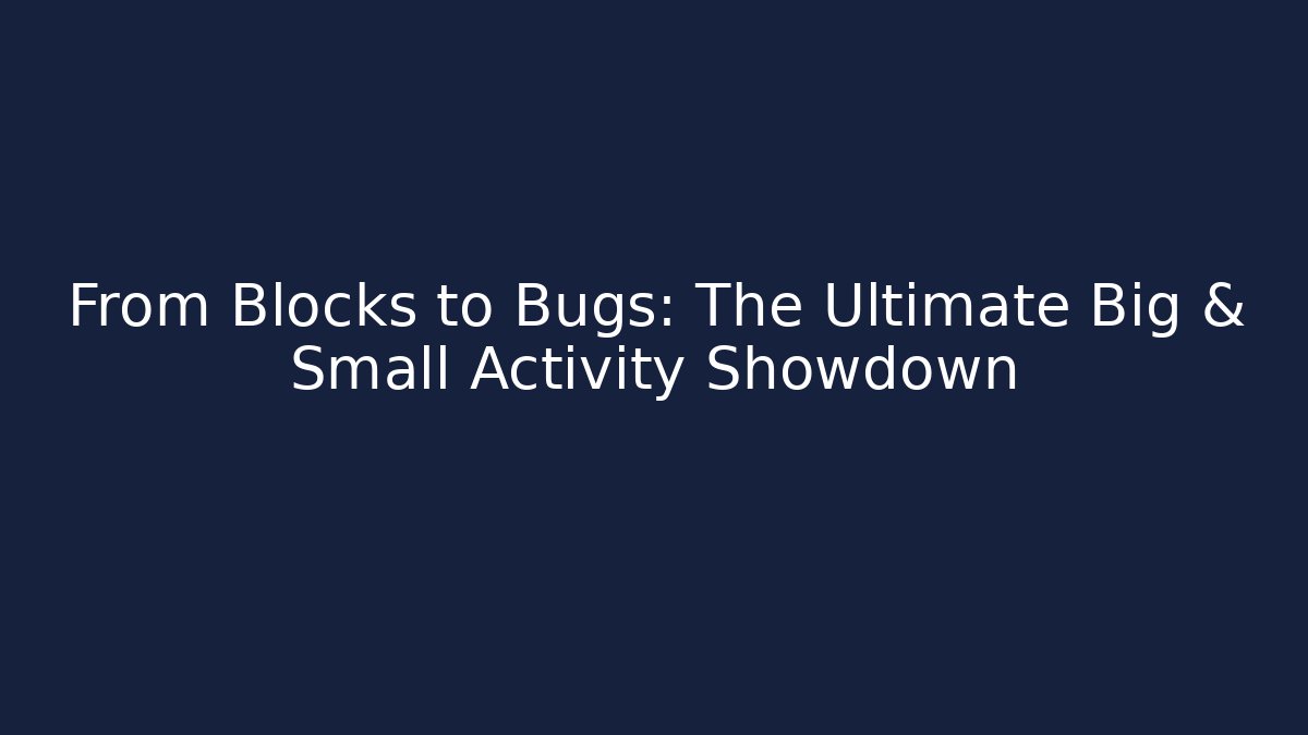 From Blocks to Bugs: The Ultimate Big & Small Activity Showdown - Create More Assets