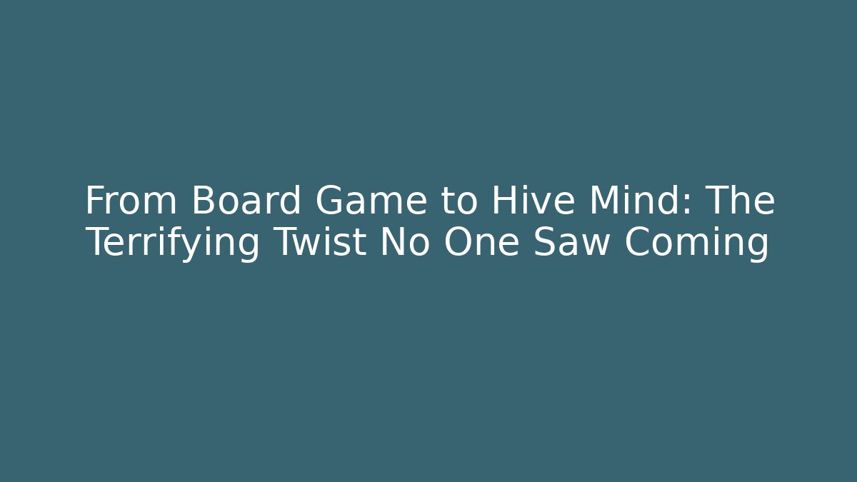 From Board Game to Hive Mind: The Terrifying Twist No One Saw Coming