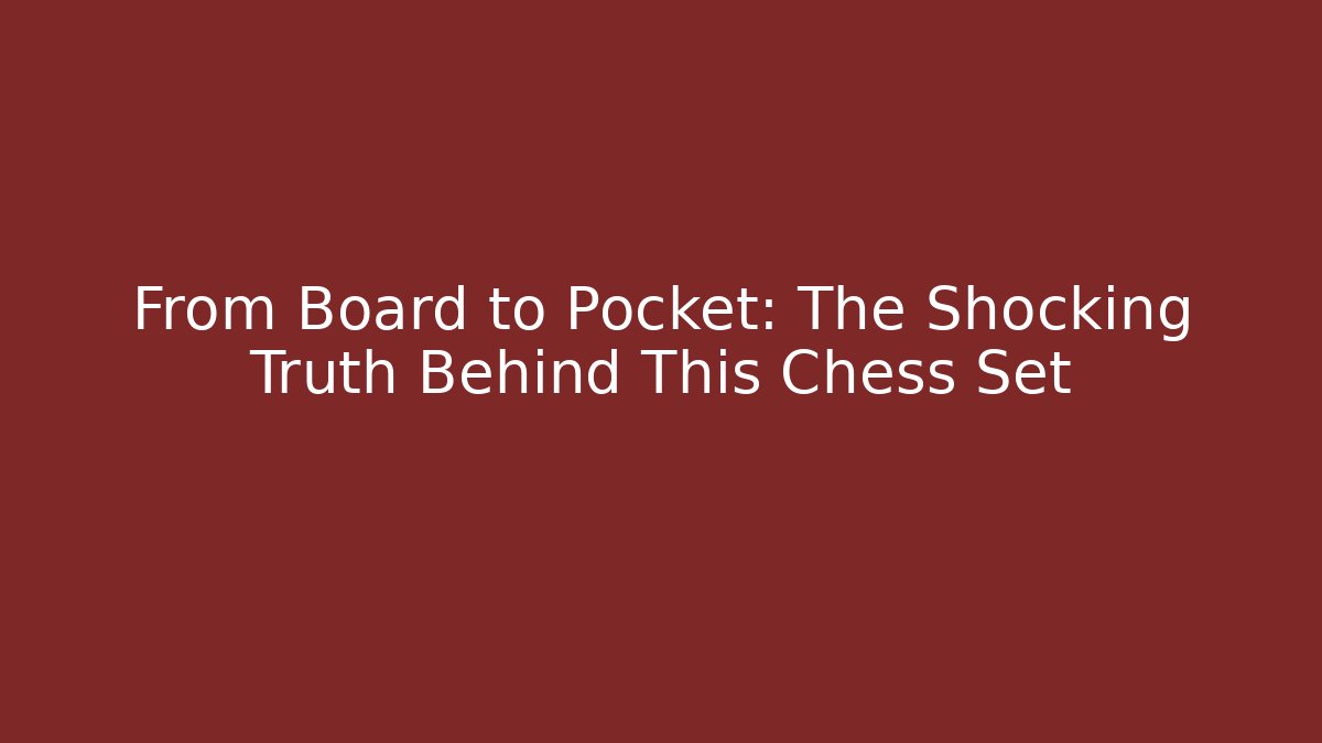From Board to Pocket: The Shocking Truth Behind This Chess Set