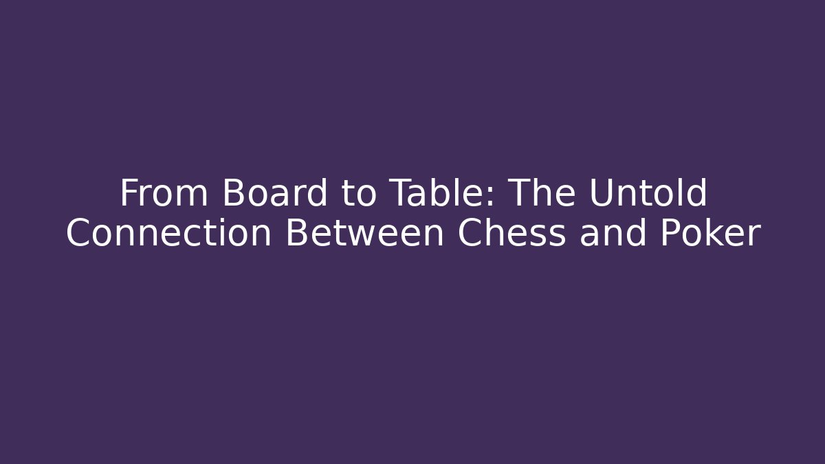 From Board to Table: The Untold Connection Between Chess and Poker