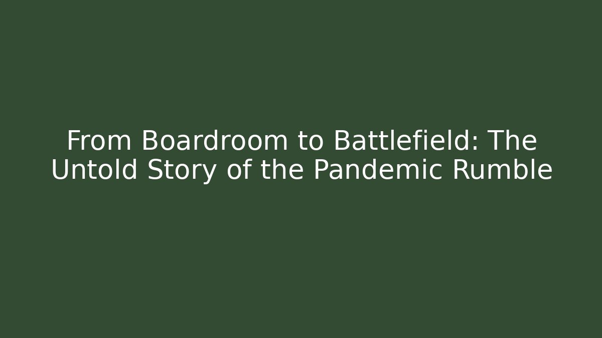 From Boardroom to Battlefield: The Untold Story of the Pandemic Rumble