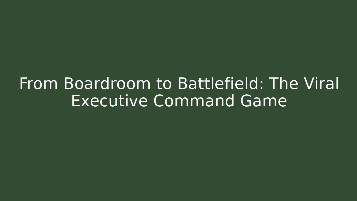From Boardroom to Battlefield: The Viral Executive Command Game