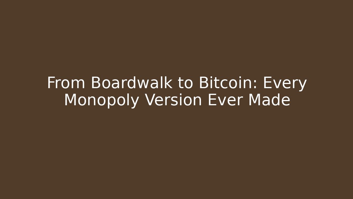 From Boardwalk to Bitcoin: Every Monopoly Version Ever Made