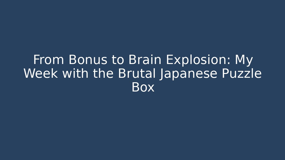 From Bonus to Brain Explosion: My Week with the Brutal Japanese Puzzle Box