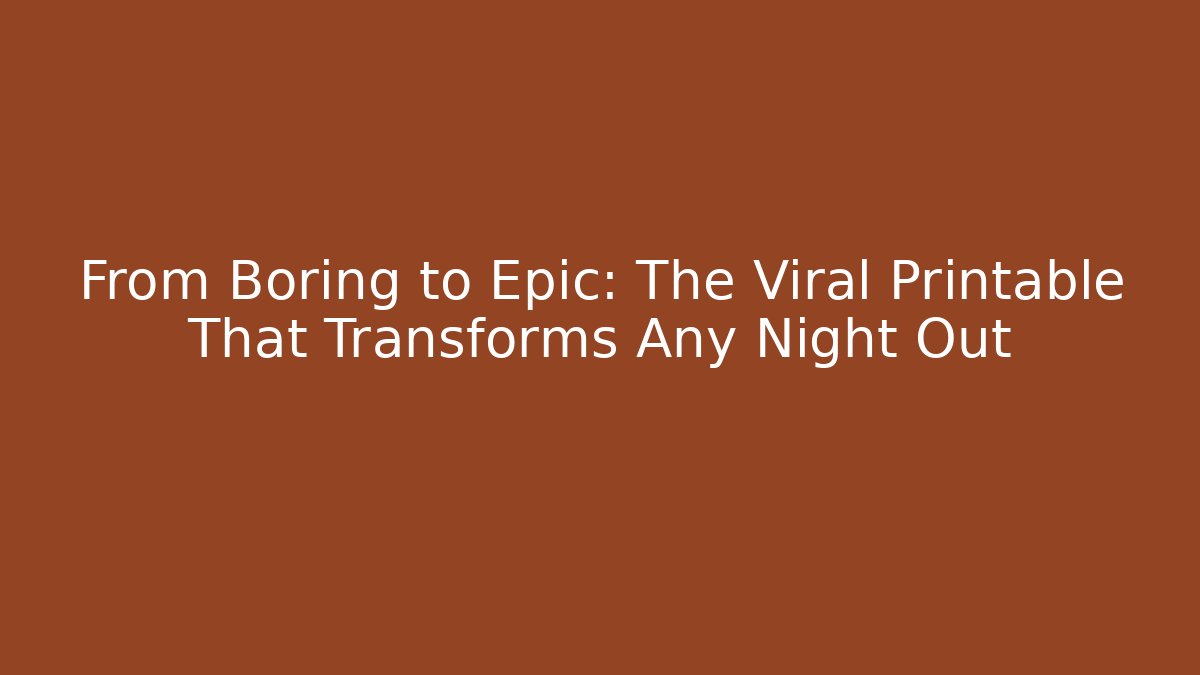 From Boring to Epic: The Viral Printable That Transforms Any Night Out