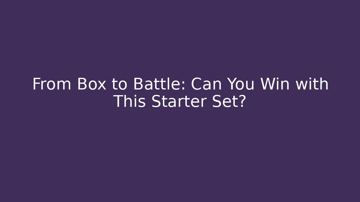 From Box to Battle: Can You Win with This Starter Set? - Create More Assets