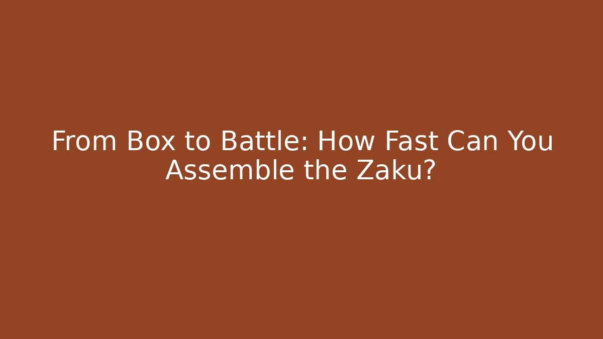 From Box to Battle: How Fast Can You Assemble the Zaku?