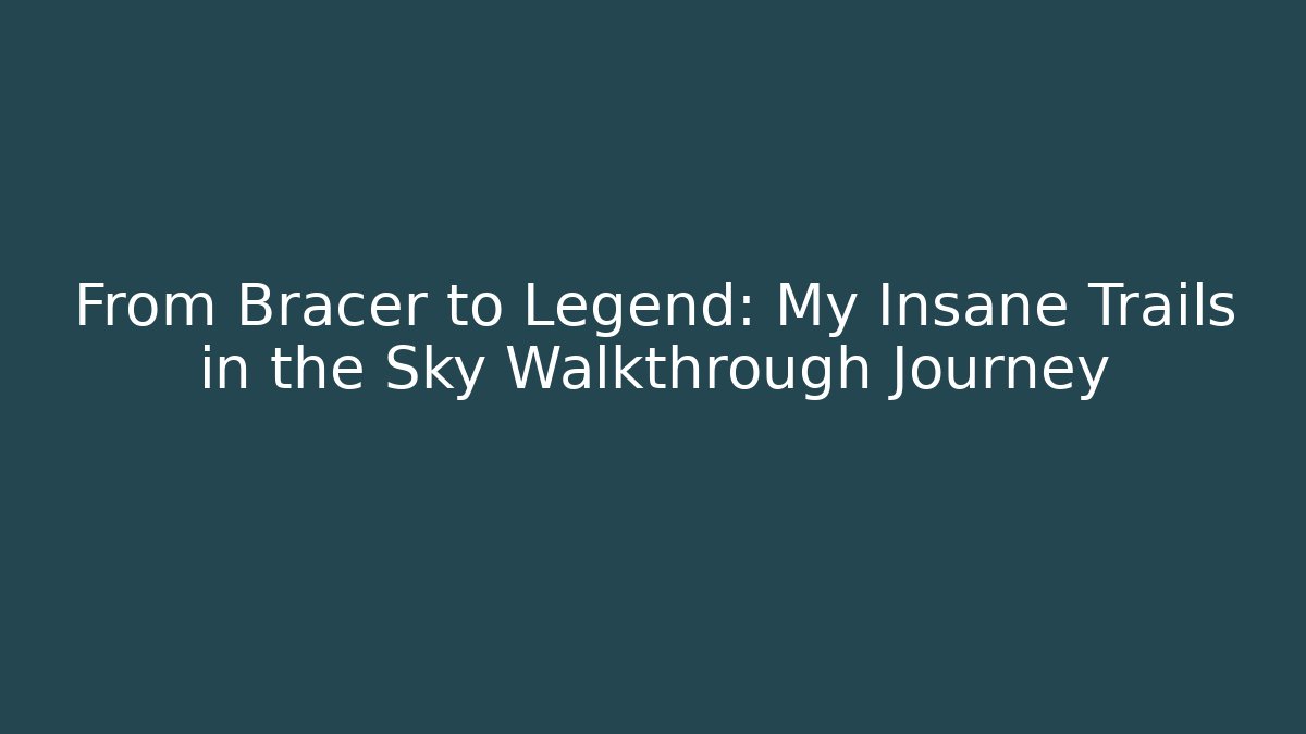 From Bracer to Legend: My Insane Trails in the Sky Walkthrough Journey