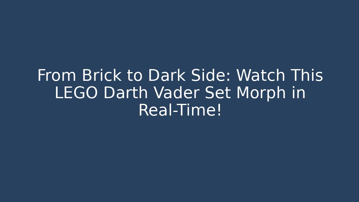 From Brick to Dark Side: Watch This LEGO Darth Vader Set Morph in Real-Time!