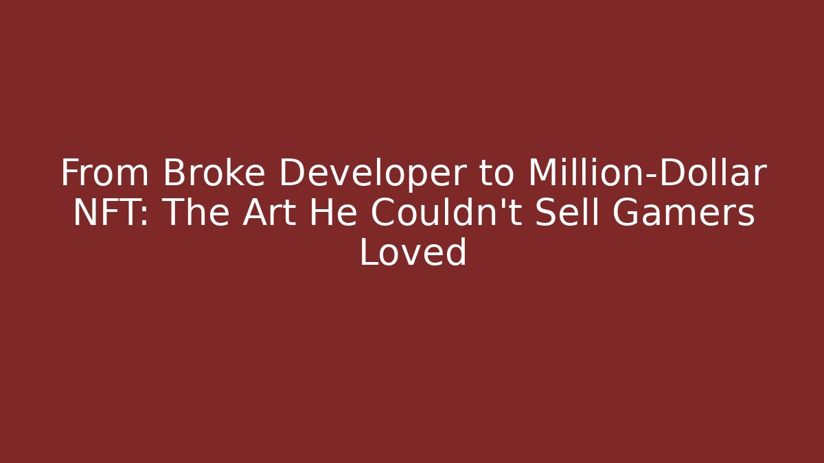 From Broke Developer to Million-Dollar NFT: The Art He Couldn't Sell Gamers Loved