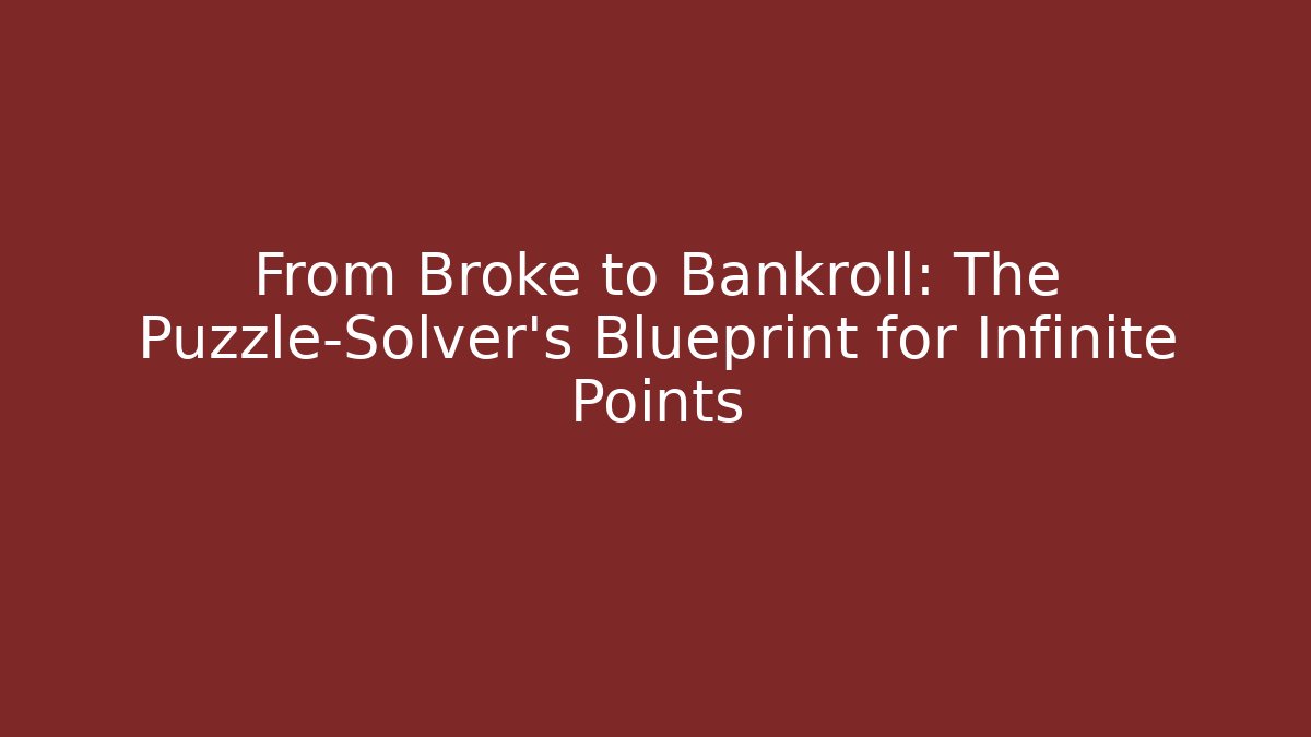 From Broke to Bankroll: The Puzzle-Solver's Blueprint for Infinite Points