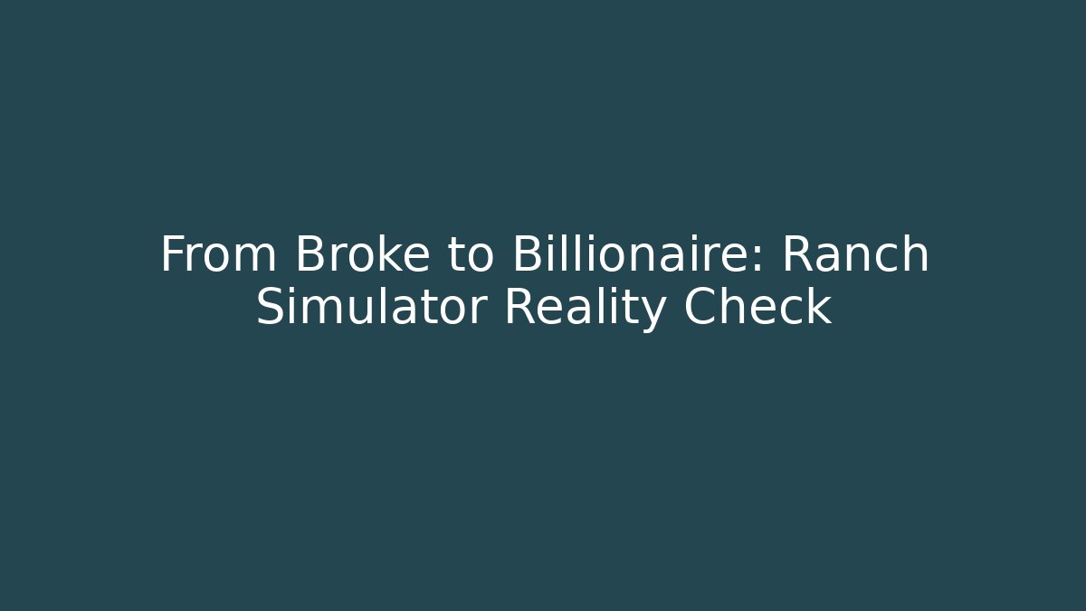 From Broke to Billionaire: Ranch Simulator Reality Check - Create More Assets