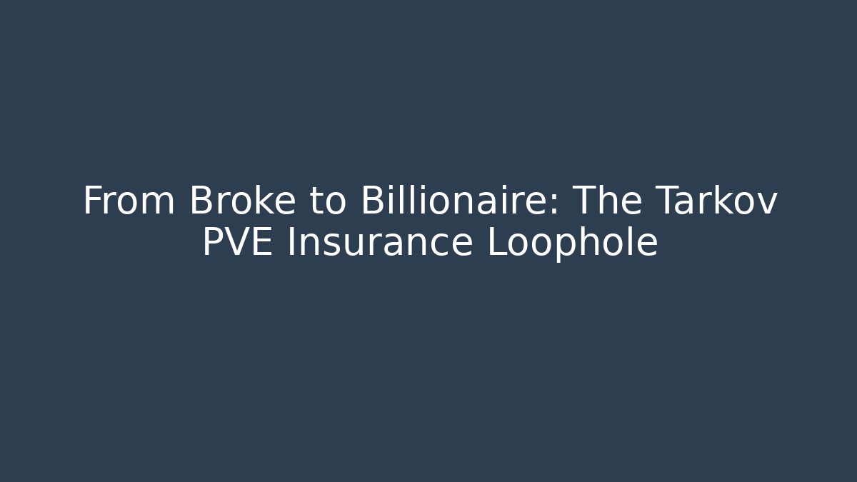 From Broke to Billionaire: The Tarkov PVE Insurance Loophole