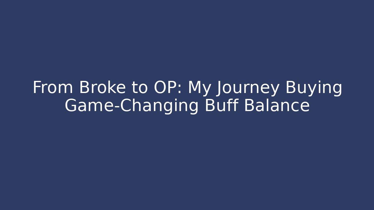From Broke to OP: My Journey Buying Game-Changing Buff Balance