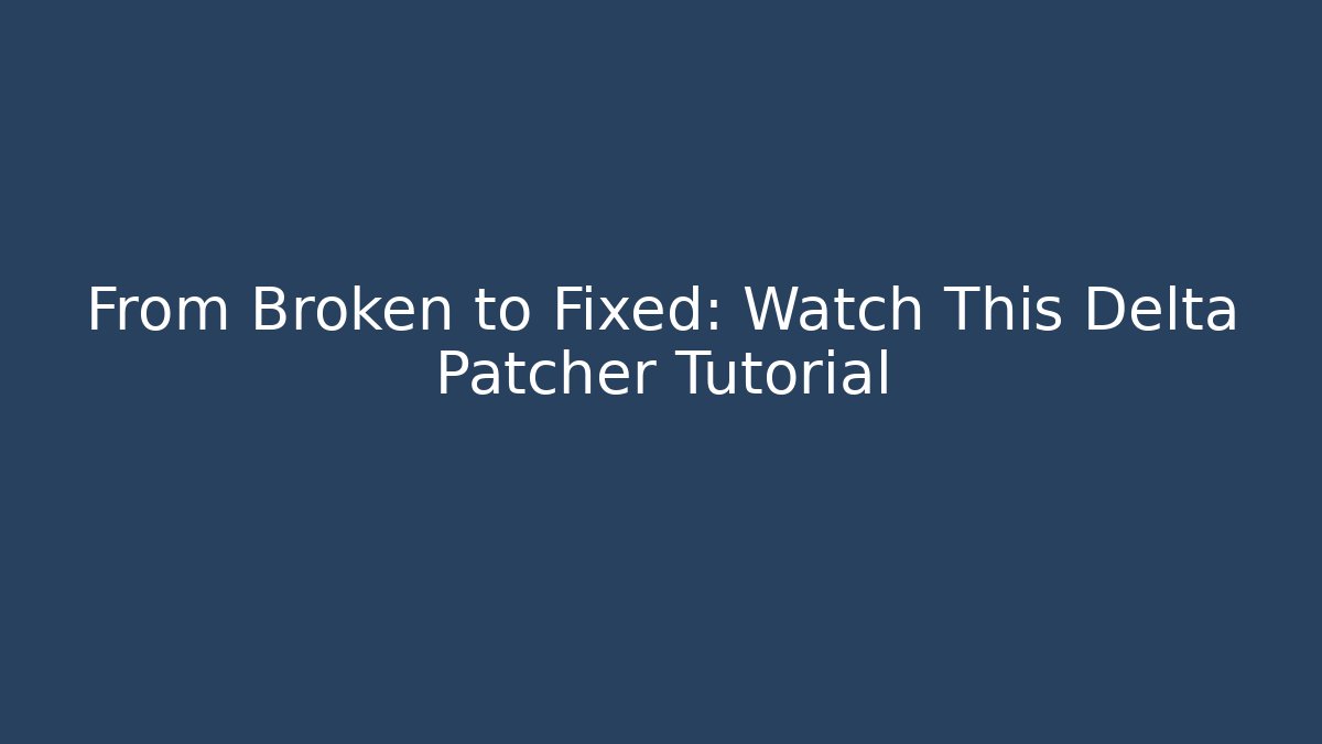 From Broken to Fixed: Watch This Delta Patcher Tutorial - Create More Assets