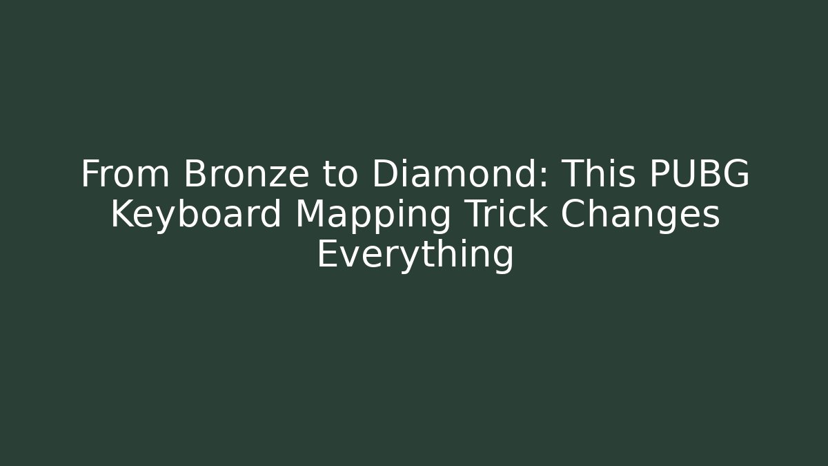 From Bronze to Diamond: This PUBG Keyboard Mapping Trick Changes Everything